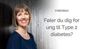 Foredrag: Føler du dig for ung til Type 2 diabetes?