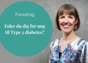Foredrag Føler du dig for ung til type 2 diabetes